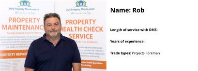 Name: Rob  Length of service with DMS:   Years of experience:   Trade types: Projects Foreman