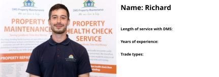 Name: Richard  Length of service with DMS:   Years of experience:   Trade types:
