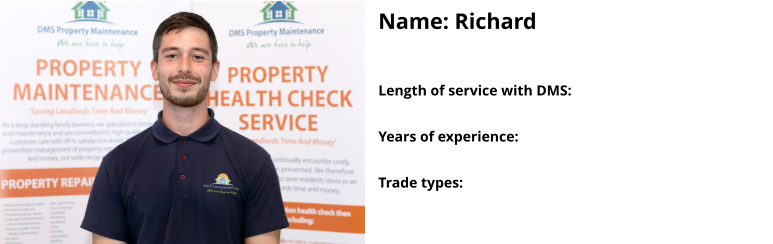 Name: Richard  Length of service with DMS:   Years of experience:   Trade types: